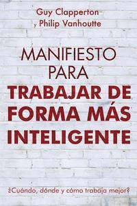 bokomslag Manifiesto Para Trabajar de Forma Más Inteligente: ¿Cuándo, dónde y cómo trabaja mejor?