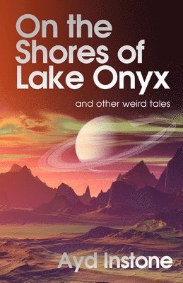 bokomslag On the Shores of Lake Onyx and other weird tales