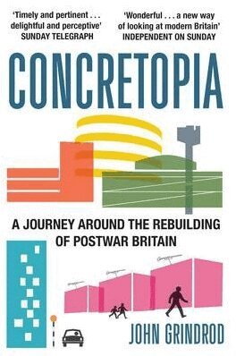 John Grindrod - Concretopia: A Journey around the Rebuilding of Postwar Britain, Häftad
