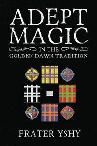 bokomslag Adept Magic in the Golden Dawn Tradition