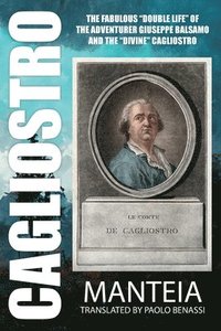 bokomslag CAGLIOSTRO - The Fabulous &quot;Double Life&quot; of the Adventurer Giuseppe Balsamo and the &quot;Divine&quot; Cagliostro