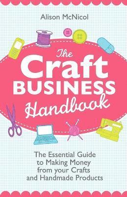 bokomslag Craft Business Handbook - The Essential Guide To Making Money from Your Crafts and Handmade Products