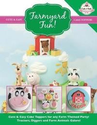 bokomslag Farmyard Fun! Cute & Easy Cake Toppers for any Farm Themed Party!