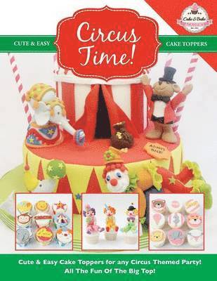 Circus Time! Cute & Easy Cake Toppers for any Circus Themed Party! All The Fun Of The Big Top ! 1