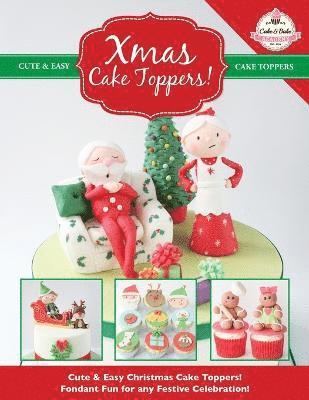 Xmas Cake Toppers! Cute & Easy Christmas Cake Toppers! Fondant Fun for any Festive Celebration! 1