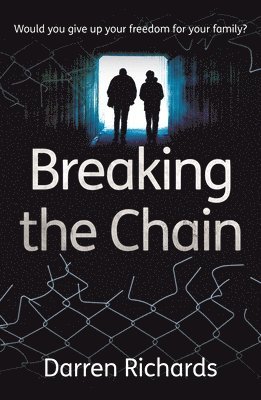 Breaking the Chain  Would you give up your freedom for your family? 1