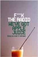 bokomslag F**k The Radio, We've Got Apple Juice