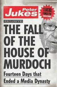 bokomslag The Fall of the House of Murdoch: Fourteen Days That Ended a Media Dynasty