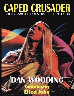 Dan Wooding - CAPED CRUSADER Rick Wakeman in the 1970s, Häftad