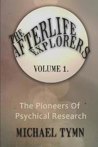 bokomslag The Afterlife Explorers: Vol. 1: The Pioneers of Psychical Research