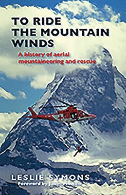 Leslie Symons - To Ride the Mountain Winds: A History of Aerial Mountaineering and Rescue, Häftad
