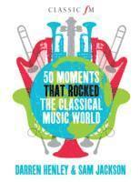 bokomslag 50 Moments That Rocked the Classical Music World