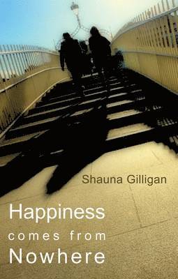 Shauna Gilligan - Happiness Comes from Nowhere, Häftad