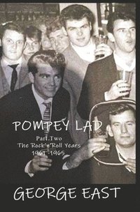bokomslag Pompey Lad - Part Two: 2 Part Two 1969-1965 The Rock 'n' Roll Years
