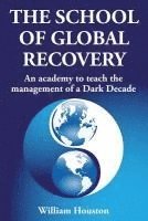 bokomslag The School of Global Recovery: An academy to teach the management of a Dark Decade