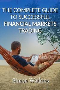 bokomslag The Complete Guide To Successful Financial Markets Trading