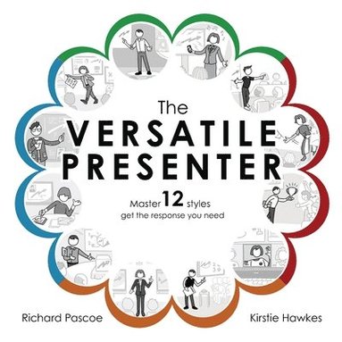 bokomslag The Versatile Presenter: Master 12 styles, get the response you need