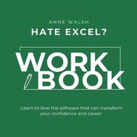 bokomslag Hate Excel? Workbook. Learn to love the software that can tranform your confidence and career