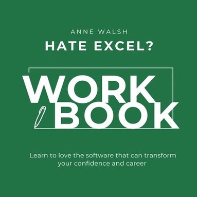 bokomslag Hate Excel? Workbook. Learn to love the software that can tranform your confidence and career