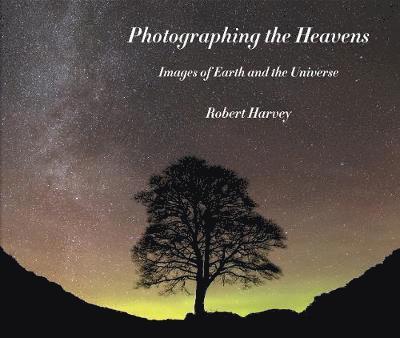 Robert Harvey - Photographing the Heavens, Inbunden