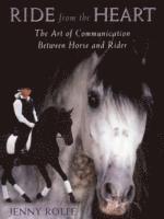 bokomslag Ride from the Heart: The Art of Communication Between Horse and Rider