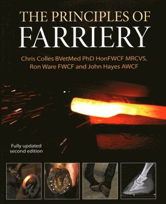Christopher Colles, Ron Ware, John Hayes, Christopher Colles Bvetmed Phd Honfwcf M, Ron Ware Fwcf, Christopher Colles Bvetmed Honfwcf Mrcvs - Principles of Farriery, Inbunden