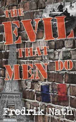 The Evil That Men Do - A World War II Adventure Novel 1