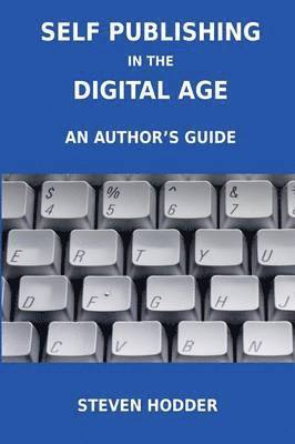 bokomslag Self Publishing in the Digital Age - an Author's Guide