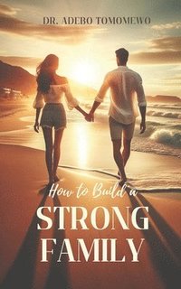 bokomslag How To Build A Strong Family