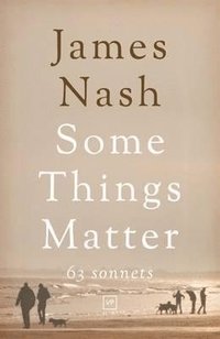 bokomslag Some Things Matter: 63 Sonnets