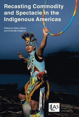 Recasting Commodity and Spectacle in the Indigenous Americas 1