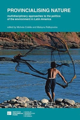Provincialising nature: multidisciplinary approaches to the politics of the environment in Latin America 1