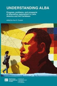 bokomslag Understanding ALBA: Progress, Problems, and Prospects of Alternative Regionalism in Latin America and the Caribbean