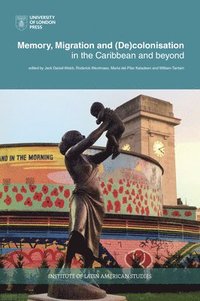 bokomslag Memory, Migration and (De)Colonisation in the Caribbean and Beyond