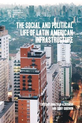 bokomslag The Social and Political Life of Latin American Infrastructures