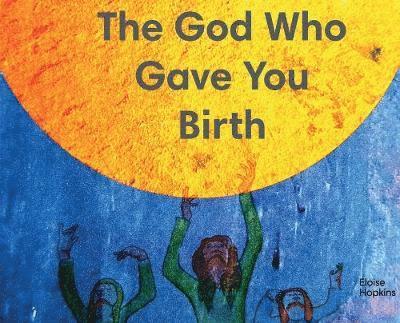 The God Who Gave You Birth 1