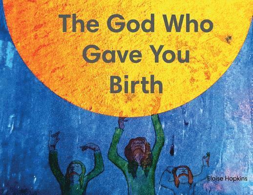 The God Who Gave You Birth 1