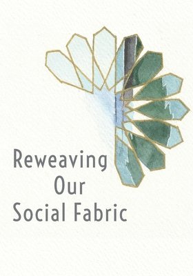 Reweaving Our Social Fabric 1