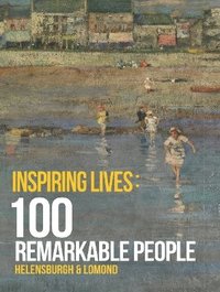 bokomslag Inspiring Lives - 100 Remarkable People: Helensburgh and Lomond