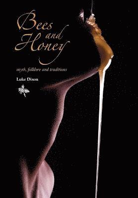 Luke Dixon - BEES and HONEY myth, folklore and traditions, Häftad