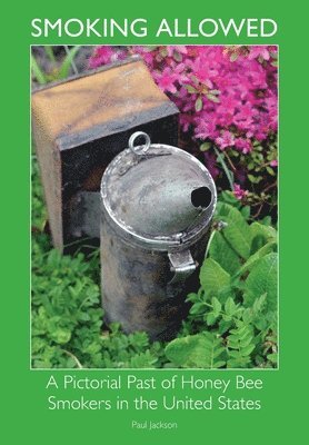 bokomslag Smoking Allowed - A Pictorial Past of Honey Bee Smokers in the United States