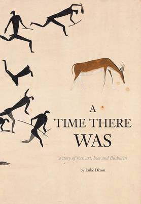A Time There Was - a story of rock art, bees and bushmen 1