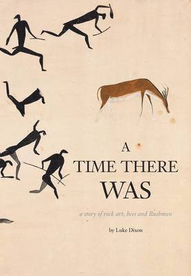 Luke Dixon - Time There Was - a story of rock art, bees and bushmen, Häftad