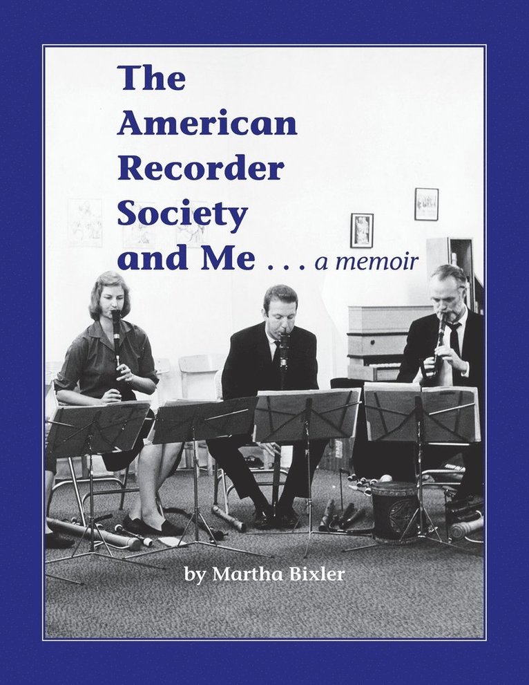 Martha Bixler - American Recorder Society and Me . . . a Memoir, Häftad