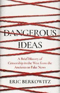 bokomslag Dangerous Ideas: A Brief History of Censorship in the West, from the Ancients to Fake News