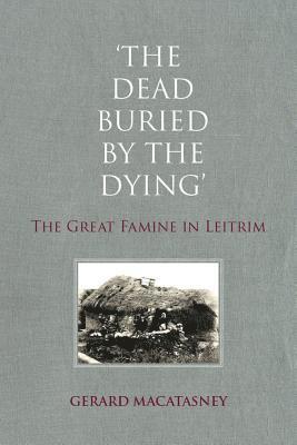 The Dead Buried by the Dying: The Great Famine in Leitrim