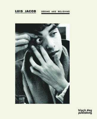 Luis Jacob, D. Liss, Anne-Marie Ninacs, Marie Fraser - Seeing and Believing, Häftad