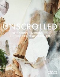 bokomslag Unscrolled: Reframing Tradition in Chinese Contemporary Art