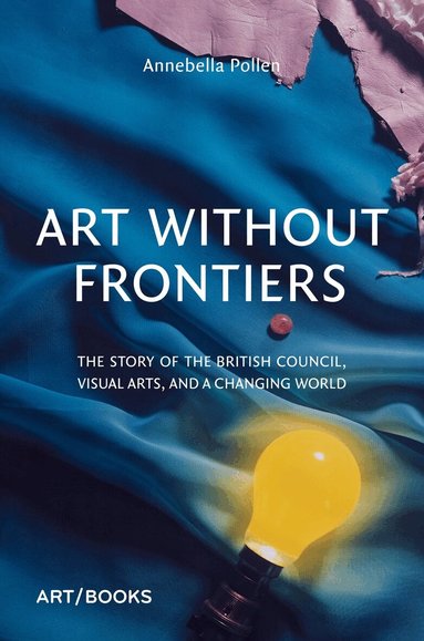 Annebella Pollen - Art Without Frontiers, Inbunden