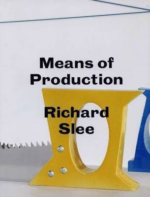 Richard Slee, Jones Mark, Emily King - Richard Slee - Means of Production, Inbunden